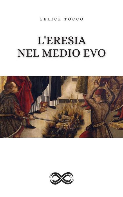 L' eresia nel Medioevo - Felice Tocco - ebook