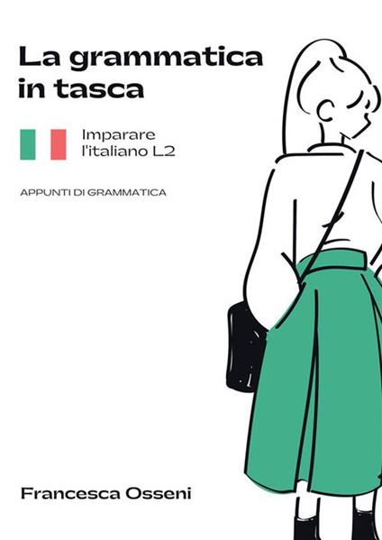 La grammatica in tasca. Imparare l'italiano L2. Appunti di grammatica - Francesca Osseni - copertina