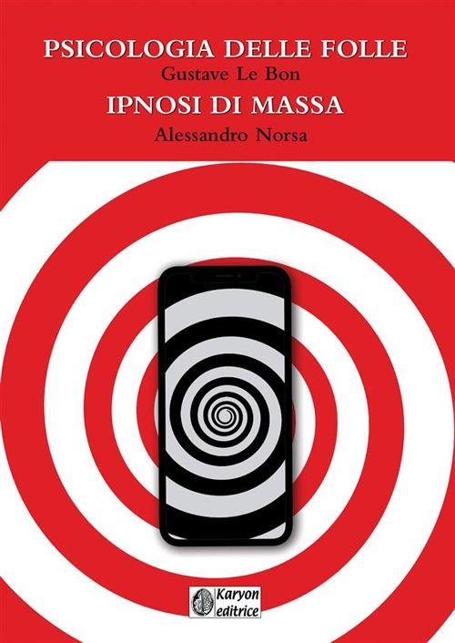 Psicologia delle folle-Ipnosi di massa - Alessandro Norsa,Gustave Le Bon - copertina