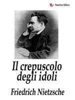Il crepuscolo degli idoli - come si filosofa col martello