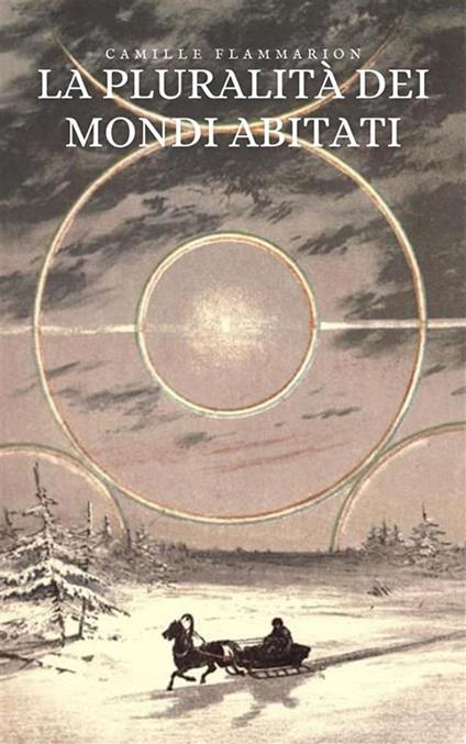 La pluralità dei mondi abitati. Studio sulle abitabilità dei corpi celesti - Camille Flammarion,Carlo Pizzigoni - ebook
