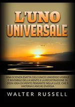 L'uno universale. Una scienza esatta dell'unico universo visibile e invisibile della mente e la registrazione di ogni idea di mente pensante nella luce, che è materia e anche energia