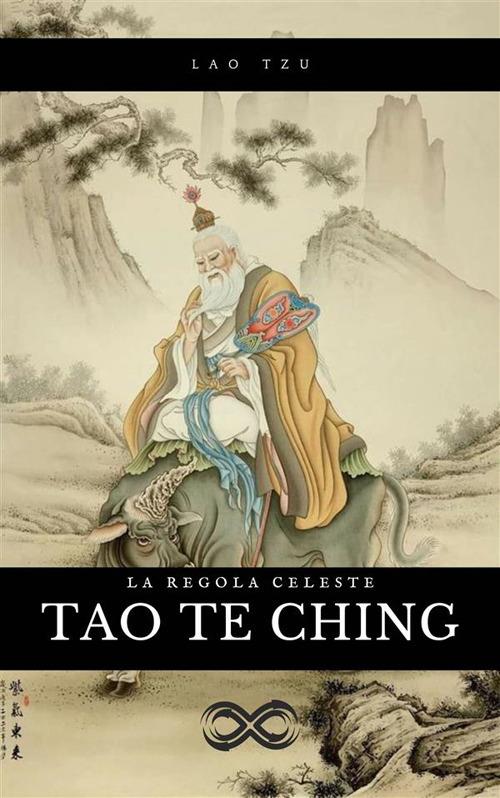 Tao Te Ching - La regola celeste - Lao Tzu,Alberto Castellani - ebook
