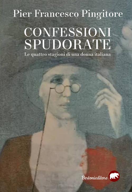 Confessioni spudorate. Le quattro stagioni di una donna italiana - Pier Francesco Pingitore - ebook