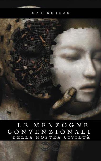 Le Menzogne Convenzionali della Nostra Civiltà - Max Nordau,Emilio Faelli - ebook
