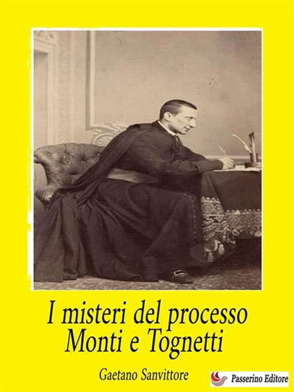 I misteri del processo Monti e Tognetti - Gaetano Sanvittore - ebook