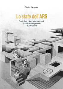 Libro Lo state dell'ARS. I contributi clinici internazionali pubblicati nel periodo 2018-2022 Giulio Perrotta