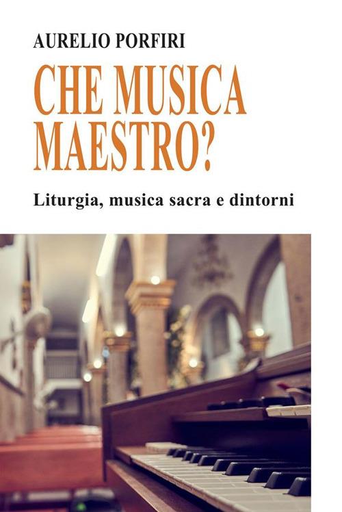 Ma che musica maestro? - Liturgia, musica sacra e dintorni - Aurelio Porfiri - ebook
