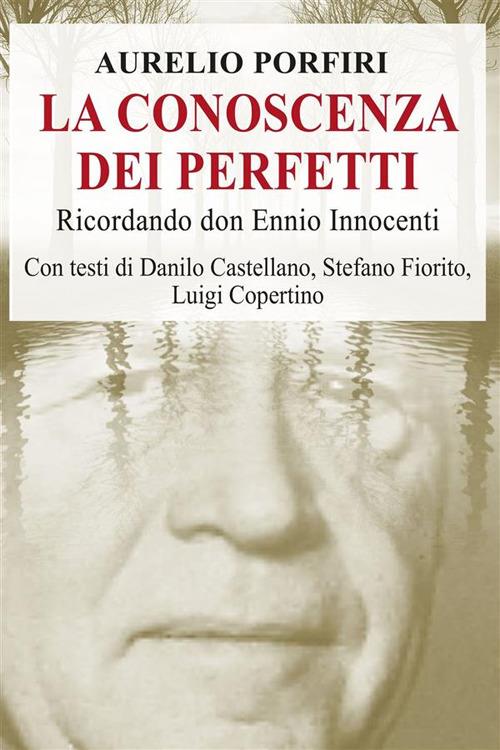 La conoscenza dei perfetti - Ricordando don Ennio Innocenti - Aurelio Porfiri - ebook