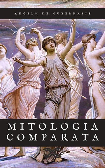Mitologia comparata - Angelo De Gubernatis - ebook