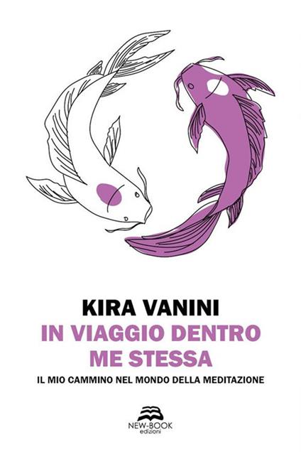 In viaggio dentro me stessa - Il mio cammino nel mondo della meditazione - Kira Vanini - ebook
