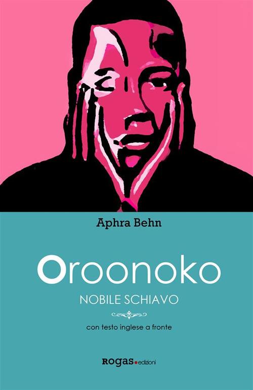 Oroonoko. Nobile schiavo - Aphra Behn,Adalgisa Marrocco - ebook
