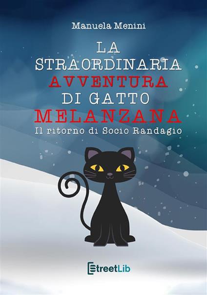 Il ritorno di Socio Randagio. La straordinaria avventura di gatto Melanzana - Manuela Menini - ebook