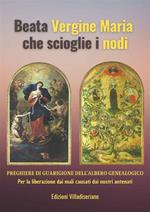Beata Vergine Maria che scioglie i nodi. Preghiere di guarigione dell'albero genealogico. Per la liberazione dai mali causati dai nostri antenati