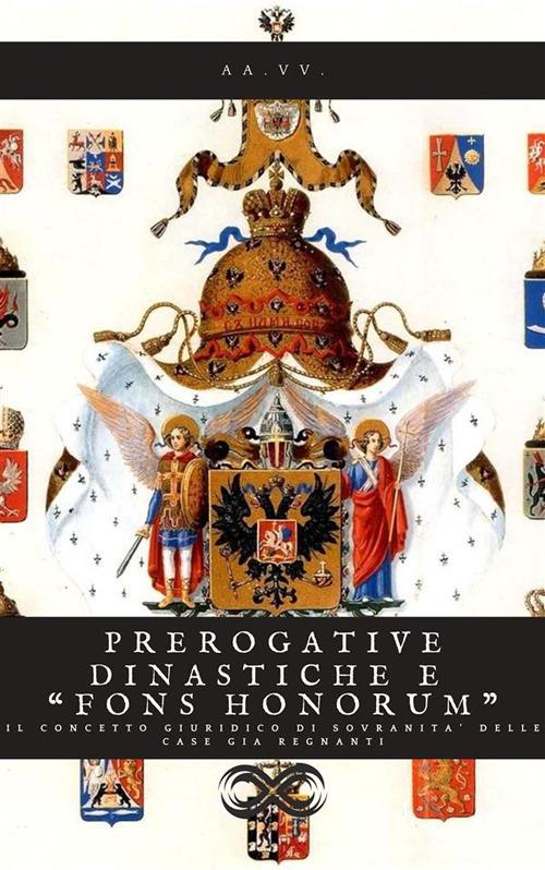 Prerogative dinastiche e "Fons Honorum" - Il concetto giuridico di sovranità delle case regnanti - AA.VV. - ebook