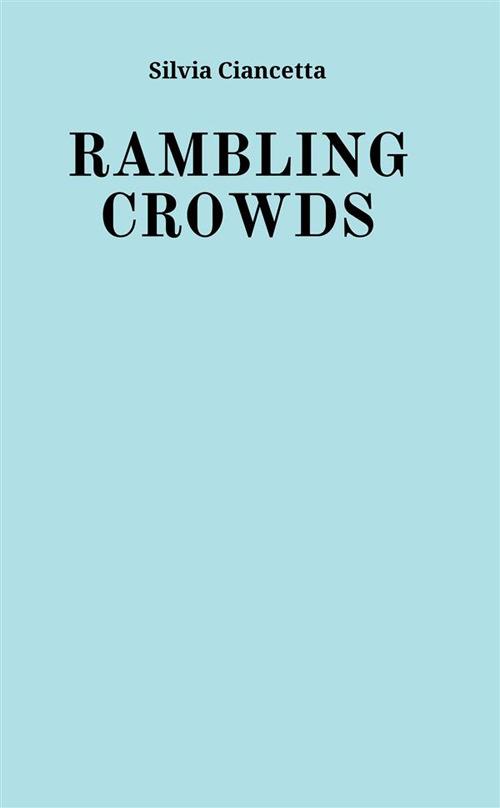 Rambling crowds. Ediz. integrale - Ciancetta Silvia - copertina