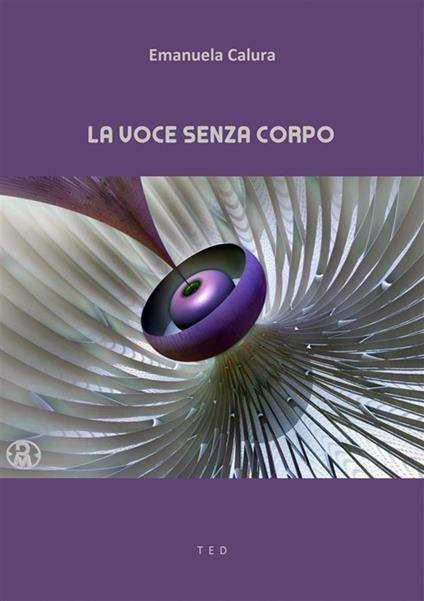 La voce senza corpo - Emanuela Calura - ebook