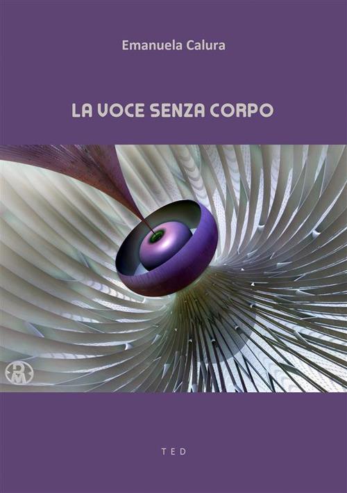 La voce senza corpo - Emanuela Calura - ebook