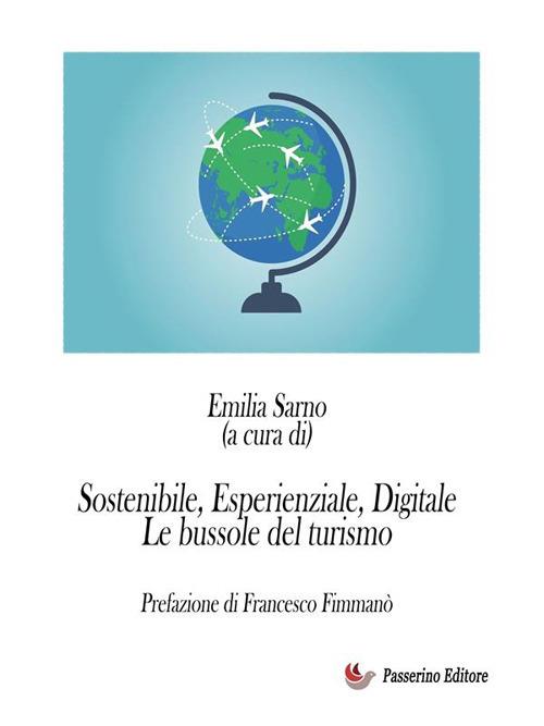 Sostenibile, Esperienziale, Digitale - Le bussole del turismo - Emilia Sarno - ebook