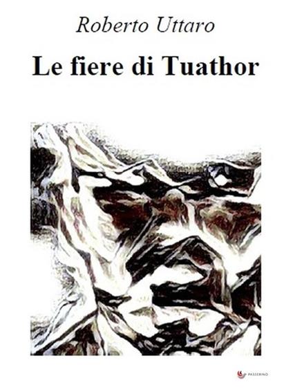 Le fiere di Tuathor - Roberto Uttaro - ebook