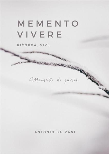 Memento vivere. Ricorda, vivi. Momenti di poesia - Antonio Balzani - ebook
