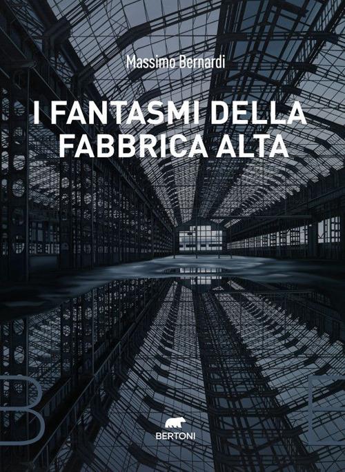 I fantasmi della fabbrica alta - Massimo Bernardi - ebook