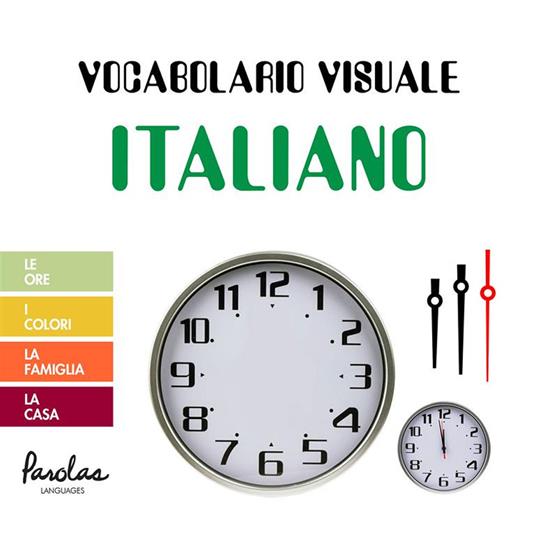 Vocabolario visuale italiano - Le ore, i colori, la famiglia, la casa - Carmen Blanquero Portillo,Parolas Languages - ebook