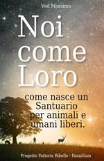 Noi come loro. Come nasce un santuario per animali e umani liberi