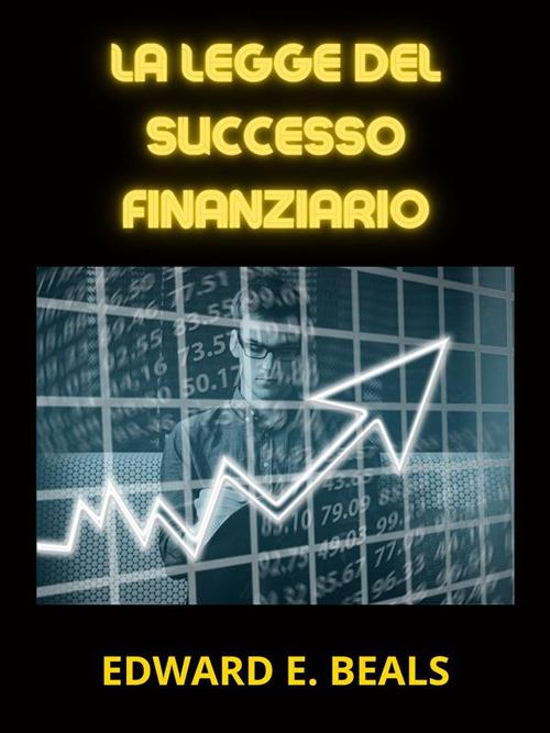 La legge del successo finanziario - Edward E. Beals,David De Angelis - ebook