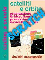 Satelliti e orbite con Scratch. Astronautica con simulazioni numeriche