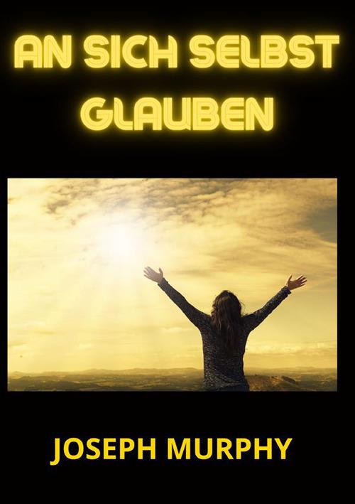 An sich selbst glauben - Joseph Murphy - copertina
