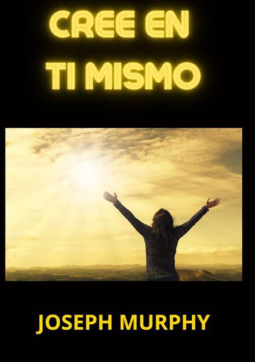 Cree en ti mismo - Joseph Murphy - copertina