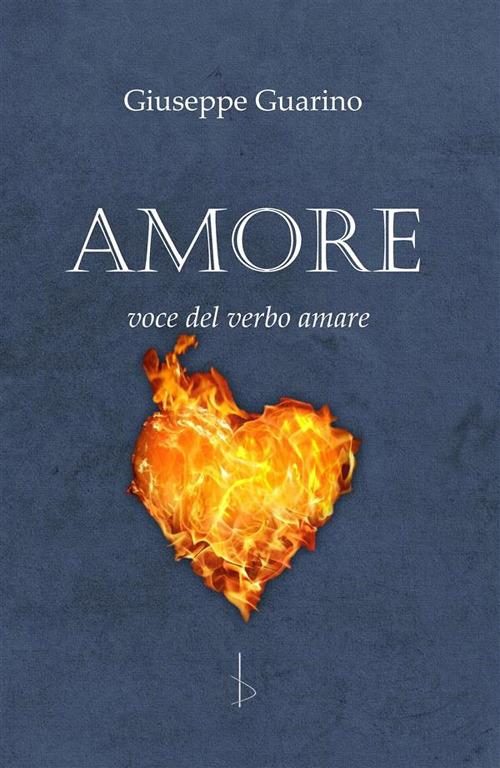 AMORE voce del verbo amare - Giuseppe Guarino - ebook