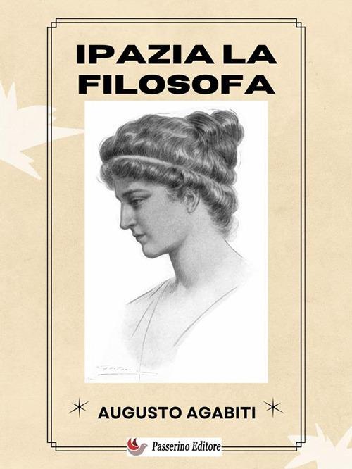 Ipazia la filosofa - Augusto Agabiti - ebook