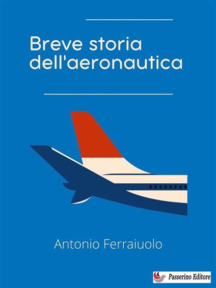 Breve storia dell'aeronautica - Antonio Ferraiuolo - ebook