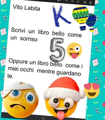 Scrivi un libro bello come un sorriso. Oppure un libro bello come i miei occhi mentre guardano te - Vito Labita - ebook