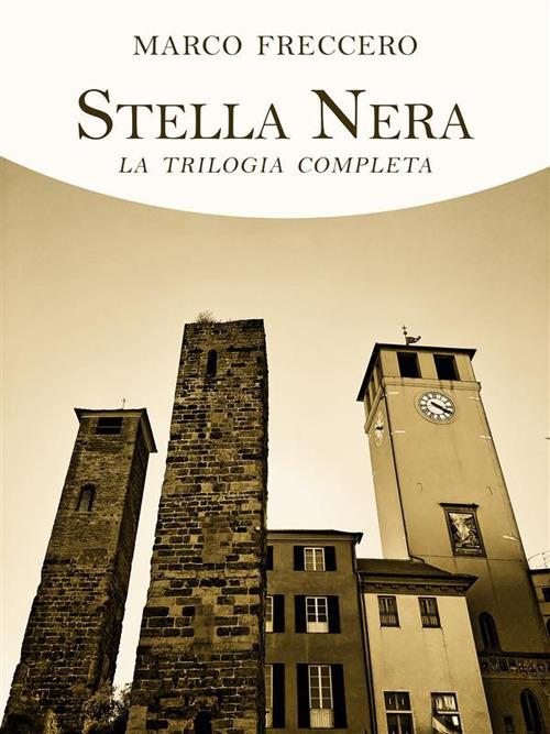 Stella Nera. La trilogia completa: Le luci dell'Occidente-La promessa-Il grande domani - Marco Freccero - ebook