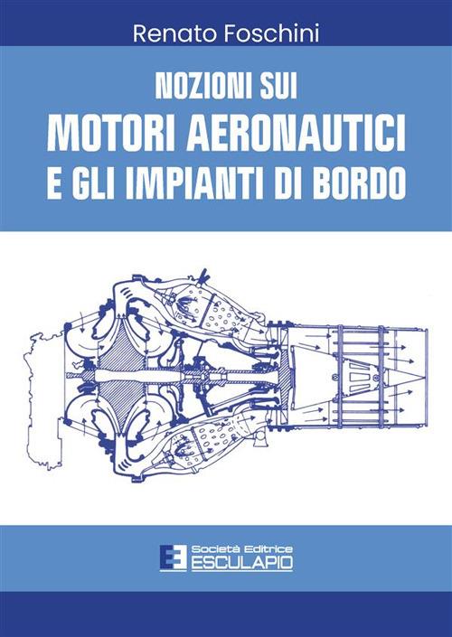 Nozioni sui motori aeronautici e gli impianti di bordo - Renato Foschini - ebook