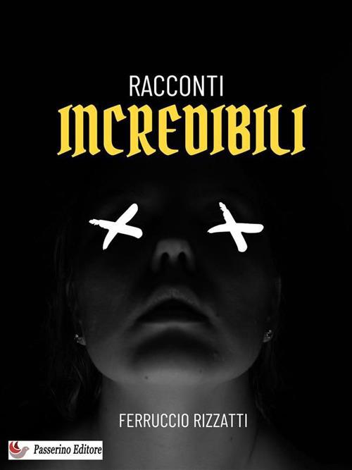 Racconti incredibili - Ferruccio Rizzatti - ebook