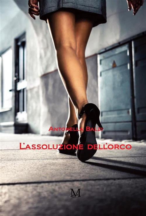 L' assoluzione dell'orco - Antonella Balzi - ebook