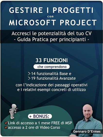 Gestire i progetti con Microsoft Project. Accresci le potenzialità del tuo CV. Mini guida pratica per principianti + 2 Bonus - Gennaro D'Ermes - ebook