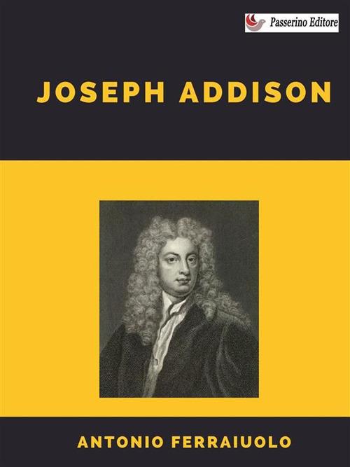 Joseph Addison - Antonio Ferraiuolo - ebook