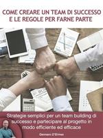 Come creare un team di successo e le regole per farne parte. Strategie semplici per un team building di successo e partecipare al progetto in modo efficiente ed efficace