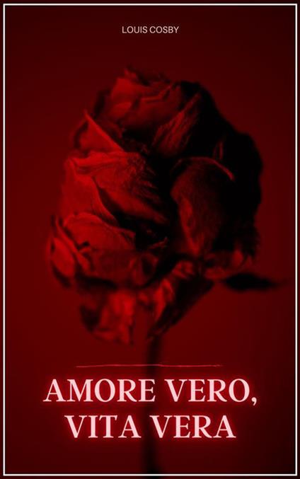 Amore vero, vita vera. Trovare l'amore dopo i 50 anni - Louis Cosby - ebook