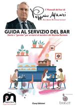 Guida al servizio del bar. Storia e «gavetta» per avviarsi al mestiere del barista/barman