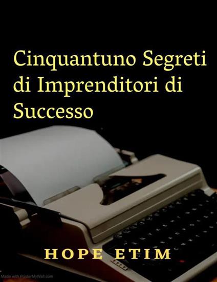 Cinquantuno segreti di imprenditori di successo - Hope Etim - ebook