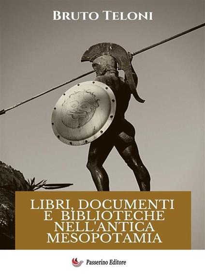 Libri, documenti e biblioteche nell'antica Mesopotamia - Bruto Teloni - ebook