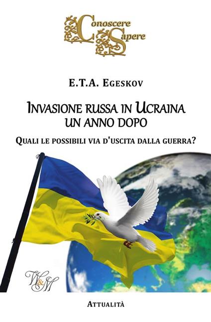 Invasione russa in Ucraina un anno dopo. Quali le possibili via d'uscita dalla guerra? - E.T.A. Egeskov - ebook