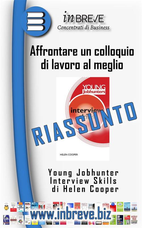 Abilità per affrontare un colloquio di lavoro al meglio. Riassunto di Young jobhunter interview skills di Helen Cooper - InBreve - ebook