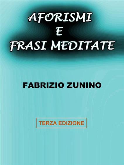 Aforismi e frasi meditate - Fabrizio Zunino - ebook